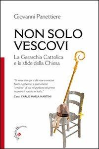 Non solo vescovi. La gerarchia cattolica e le sfide della Chiesa - copertina