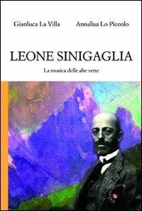 Leone Sinigaglia. La musica delle alte vette - Gianluca La Villa,Annalisa Lo Piccolo - copertina