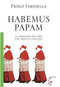Habemus papam. La leggenda del papa che abolì il Vaticano - Paolo Farinella - ebook