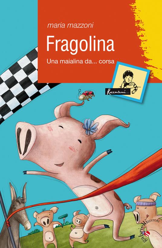 Fragolina. Una maialina da... corsa - Maria Mazzoni - copertina