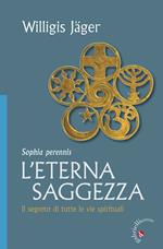 L' eterna saggezza. Il segreto di tutte le vie spirituali