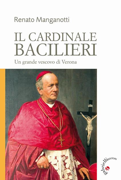 Il cardinale Bacilieri. Un grande vescovo di Verona - Renato Manganotti - copertina
