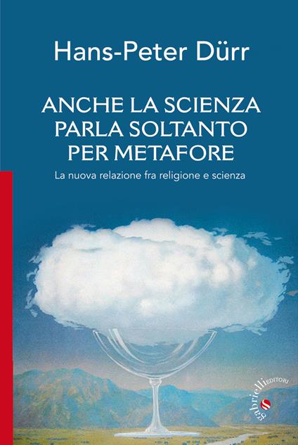 Anche la scienza parla soltanto per metafore. La nuova relazione fra religione e scienza - Hans-Peter Dürr,Emanuele Angeleri - ebook