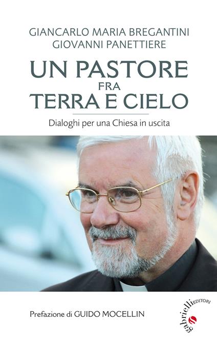 Un pastore fra terra e cielo. Conversazioni per una Chiesa in uscita - Giancarlo Maria Bregantini,Giovanni Panettiere - copertina