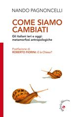 Come siamo cambiati. Gli italiani ieri e oggi: metamorfosi antropologiche