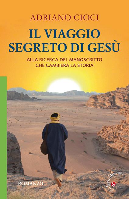 Il viaggio segreto di Gesù. Alla ricerca del manoscritto che cambierà la storia - Adriano Cioci - copertina