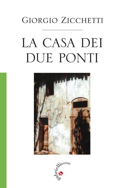 La casa dei due ponti - Giorgio Zicchetti - copertina