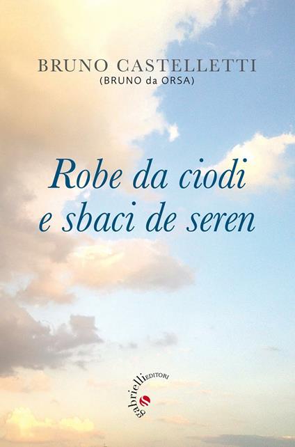 Robe da ciodi e sbaci de seren - Bruno Castelletti - copertina