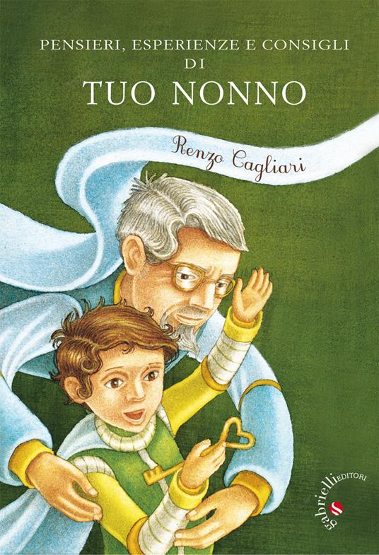 Pensieri, esperienze, consigli di tuo nonno - Renzo Cagliari - copertina
