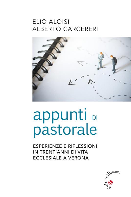 Appunti di pastorale. Esperienze e riflessioni in trent'anni di vita ecclesiale a Verona - Elio Aloisi,Alberto Carcereri - copertina