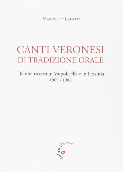 Canti veronesi di tradizione orale. Da una ricerca in Valpolicella e Lessinia 1969-1982. Nuova ediz. - Marcello Conati - copertina