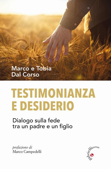 Testimonianza e desiderio. Dialogo sulla fede tra un padre e un figlio  - Marco Dal Corso,Tobia Dal Corso - copertina