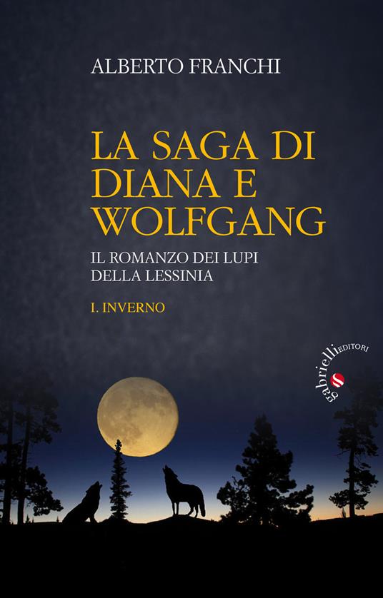 Inverno. La saga di Diana e Wolfgang. Il romanzo dei lupi della Lessinia. Vol. 1 - Alberto Franchi - copertina