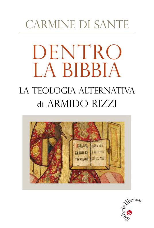 Dentro la Bibbia. La teologia alternativa di Armido Rizzi - Carmine Di Sante - copertina
