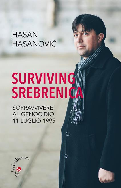 Surviving Srebrenica. Sopravvivere al genocidio 11 luglio 1995 - Hasan Hasanovic - copertina