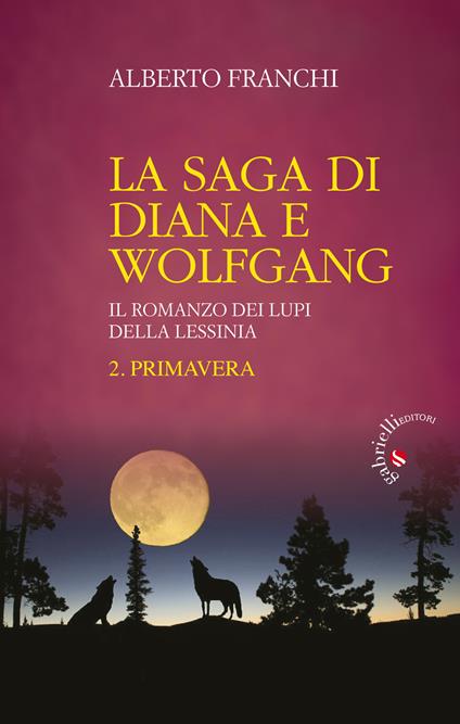 Primavera. La saga di Diana e Wolfgang. Il romanzo dei lupi della Lessinia. Vol. 2 - Alberto Franchi - copertina