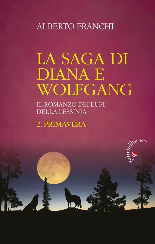 Primavera. La saga di Diana e Wolfgang. Il romanzo dei lupi della Lessinia. Vol. 2 - Alberto Franchi - copertina