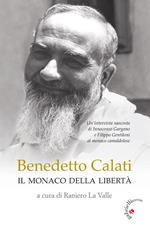 Benedetto Calati il monaco della libertà. Un'intervista nascosta di Innocenzo Gargano e Filippo Gentiloni al monaco camaldolese