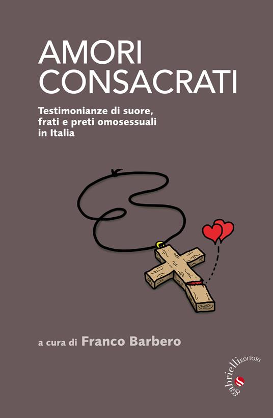 Amori consacrati. Testimonianze di suore, frati e preti omosessuali in Italia - copertina