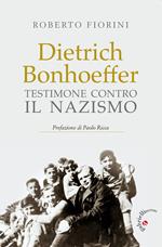 Dietrich Bonhoeffer. Testimone contro il nazismo