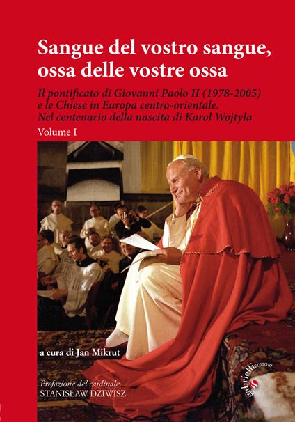 Sangue del vostro sangue, ossa delle vostre ossa. Il pontificato di Giovanni Paolo II (1978-2005) e le Chiese in Europa centro-orientale. Nel centenario della nascita di Karol Wojtyla - copertina