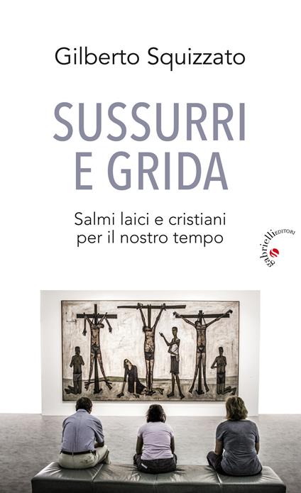 Sussurri e grida. Salmi laici e cristiani per il nostro tempo - Gilberto Squizzato - copertina