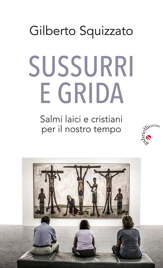 Sussurri e grida. Salmi laici e cristiani per il nostro tempo - Gilberto Squizzato - copertina