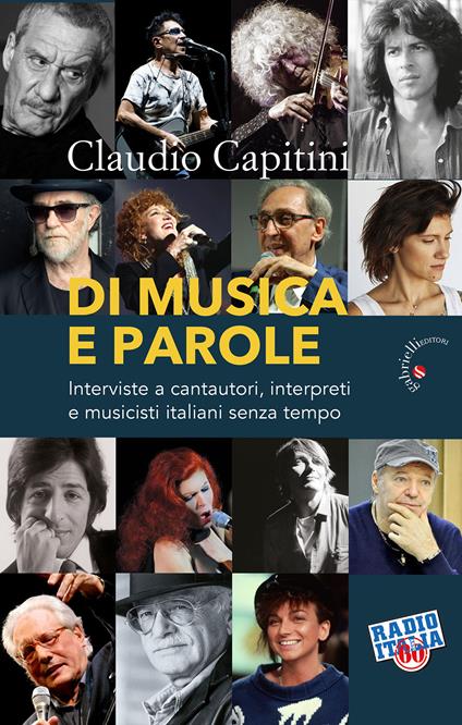 Di musica e parole. Interviste a cantautori, interpreti e musicisti italiani senza tempo - Claudio Capitini - copertina