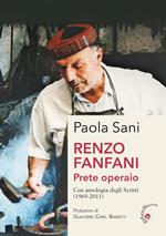 Renzo Fanfani. Prete operaio. Con antologia degli scritti (1969-2011)