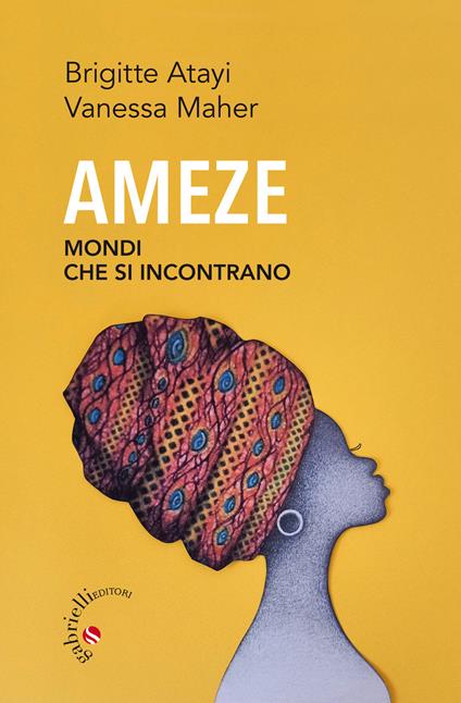 Ameze. Mondi che si incontrano - Brigitte Atayi,Vanessa Maher - copertina