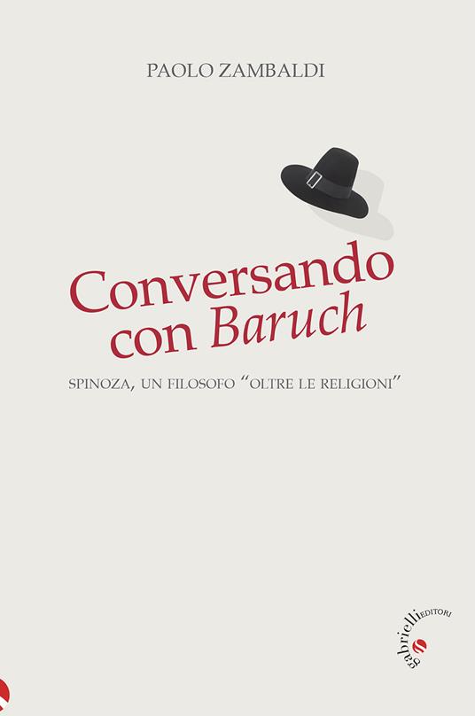 Conversando con Baruch. Spinoza, un filosofo «oltre le religioni» - Paolo Zambaldi - copertina