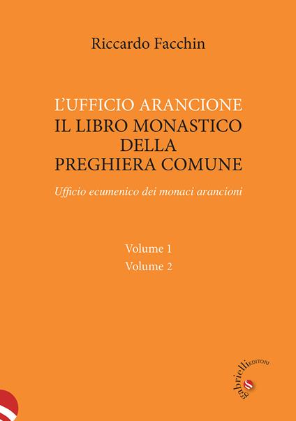 L' ufficio arancione. Il libro monastico della preghiera comune. Ufficio ecumenico dei monaci arancioni - Riccardo Facchin - copertina