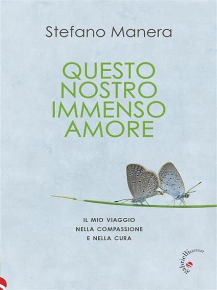 Questo nostro immenso amore. Il mio viaggio nella compassione e nella cura - Stefano Manera - ebook