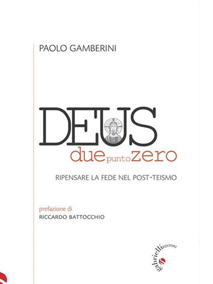 Deus duepuntozero. Ripensare la fede nel post-teismo - Paolo Gamberini - ebook