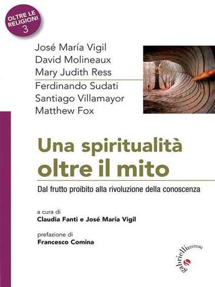 Una spiritualità oltre il mito. Dal frutto proibito alla rivoluzione della conoscenza - Claudia Fanti,José M. Vigil - ebook