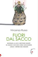 Fuori dal sacco. Mostrare la luce e restituire dignità: in viaggio con don Corso Guicciardini lungo i sentieri dell'umanità