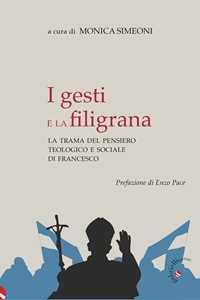 Libro I gesti e la filigrana. La trama del pensiero teologico e sociale di Francesco 