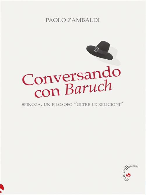 Conversando con Baruch. Spinoza, un filosofo «oltre le religioni» - Paolo Zambaldi - ebook