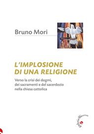 L'implosione di una religione. Verso la crisi dei dogmi, dei sacramenti e del sacerdozio nella Chiesa cattolica