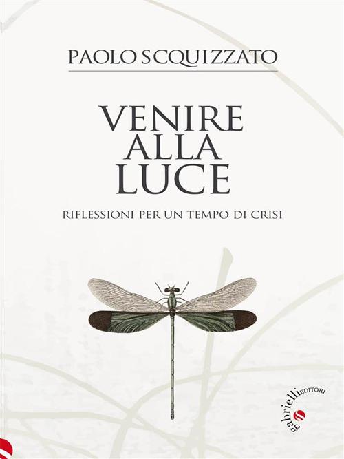 Venire alla luce. Riflessioni per un tempo di crisi - Paolo Scquizzato - ebook