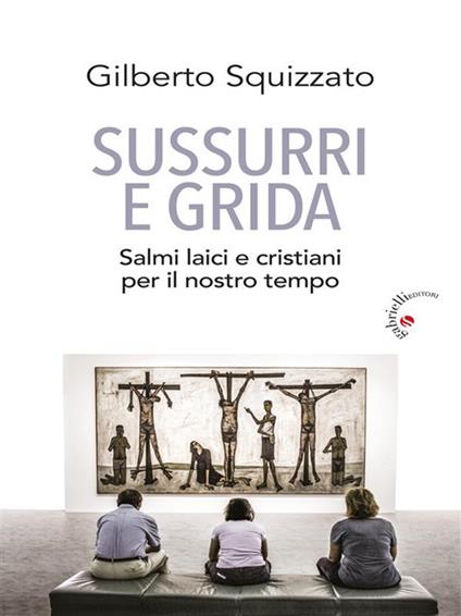 Sussurri e grida. Salmi laici e cristiani per il nostro tempo - Gilberto Squizzato - ebook