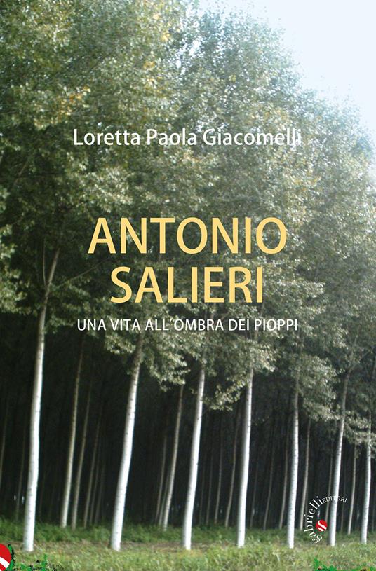 Antonio Salieri. Una vita all'ombra dei pioppi - Loretta Paola Giacomelli - copertina