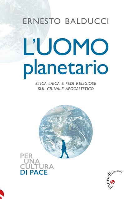 L'uomo planetario. Etica laica e fedi religiose sul crinale apocalittico - Ernesto Balducci - copertina