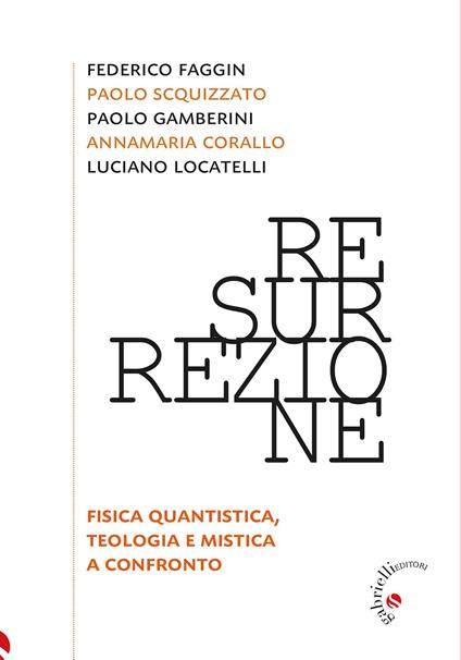 Resurrezione. Fisica quantistica, teologia e mistica a confronto - Annamaria Corallo,Federico Faggin,Paolo Gamberini - copertina