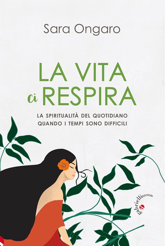 La vita ci respira. La spiritualità del quotidiano quando i tempi sono difficili - Sara Ongaro - copertina