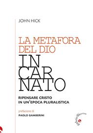 La metafora del Dio incarnato. Ripensare Cristo in un'epoca pluralistica