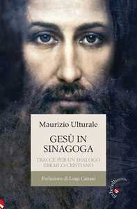 Libro Gesù in sinagoga. Tracce per un dialogo ebraico-cristiano Maurizio Ulturale