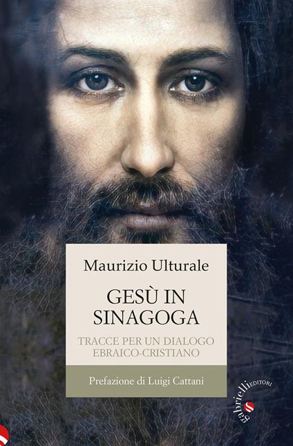 Gesù in sinagoga. Tracce per un dialogo ebraico-cristiano - Maurizio Ulturale - copertina