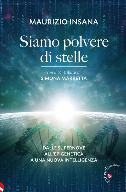 Siamo polvere di stelle. Dalle supernove all'epigenetica a una nuova intelligenza - Maurizio Insana - ebook