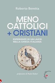 Meno cattolici + cristiani. Esperienze di un laico nella Chiesa italiana